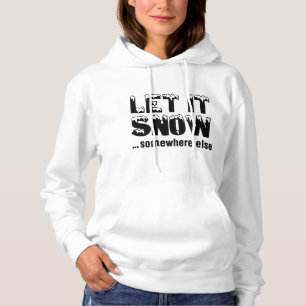 Let It Snow… Somewhere Else Hoodie