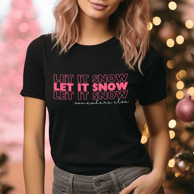 Let It Snow Somewhere Else Pink Funny Christmas T-Shirt (Creator Uploaded)