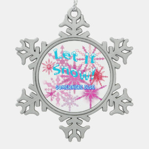 Let It Snow! Somewhere Else - Pink Snow Snowflake Pewter Christmas Ornament