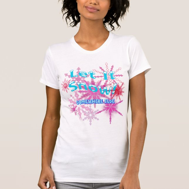 Let It Snow! Somewhere Else - Pink Snow T-Shirt (Front)