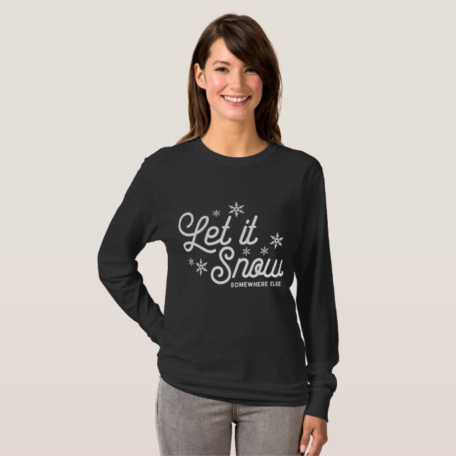 Let It Snow Somewhere else T-Shirt (Front Full)