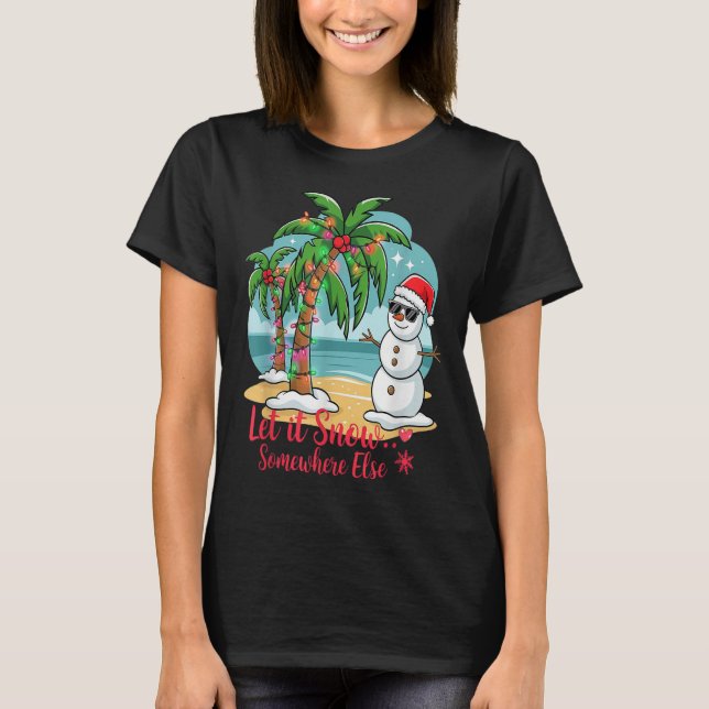 Let It Snow… Somewhere Else – Trocal Christmas Fun T-Shirt (Front)