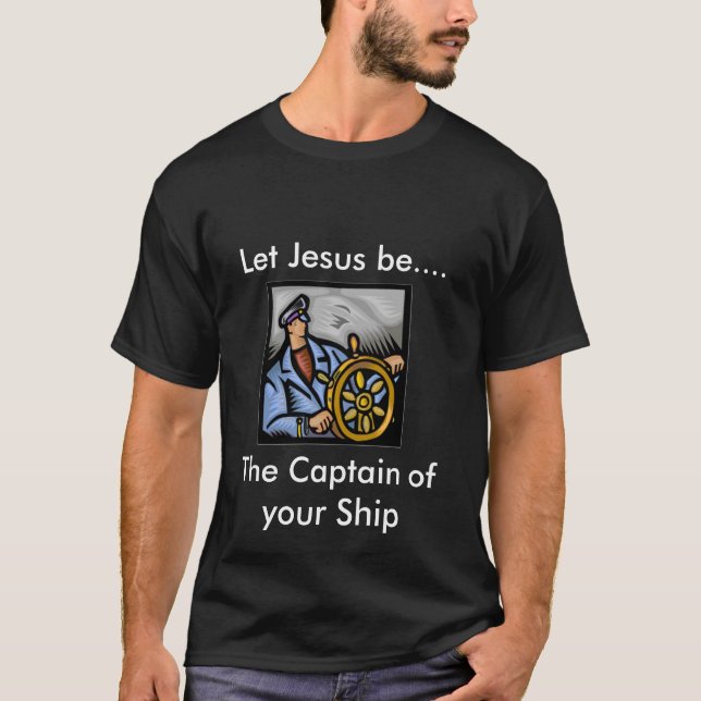 Let Jesus be the Captain T-Shirt (Front)