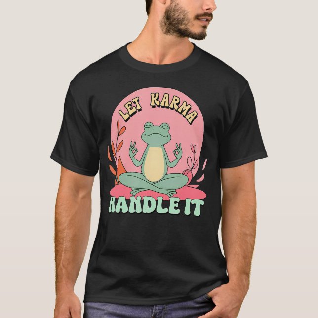 Let Karma Handle It Zen Meditating T-Shirt (Front)