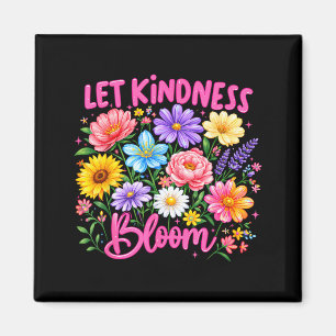 Let Kindness Bloom Be Kind Flowers Mental Health Magnet