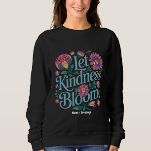 Let Kindness Bloom Be Kind Rainbow Flowers Inspire Sweatshirt