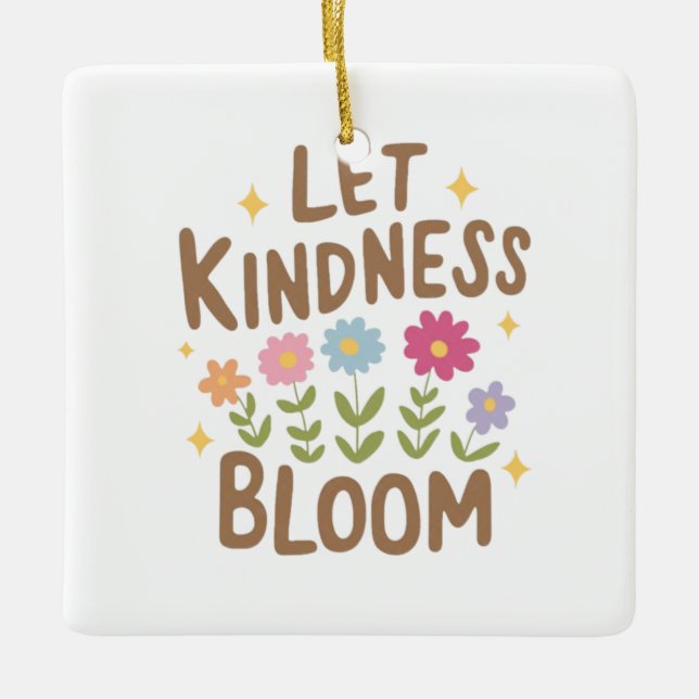 Let Kindness Bloom Ceramic Ornament (Front)