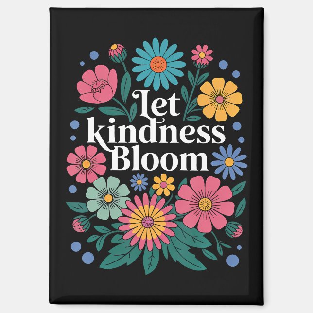 Let kindness bloom. magnet (Front)