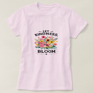 Let Kindness Bloom Positive Vibes T-Shirt