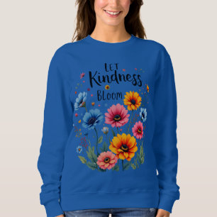 Let kindness bloom. Sweatshirt