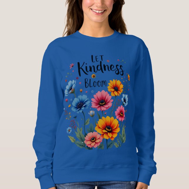 Let kindness bloom. Sweatshirt (Front)