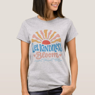 Let kindness bloom. T-Shirt