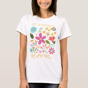 Let kindness bloom. T-Shirt