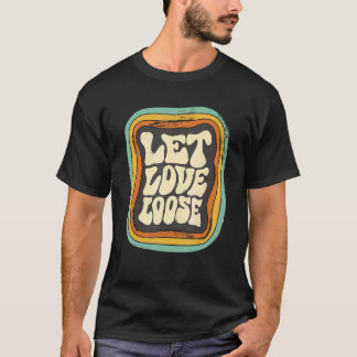 Let love loose quotes LGBT couple T-Shirt