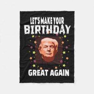 Let Make Your Birthday Great Again Trump Funny Fleece Blanket