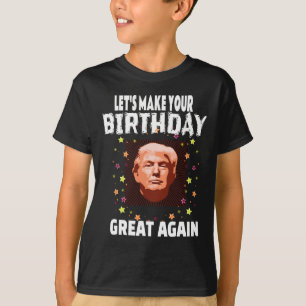 Let Make Your Birthday Great Again Trump Funny T-Shirt