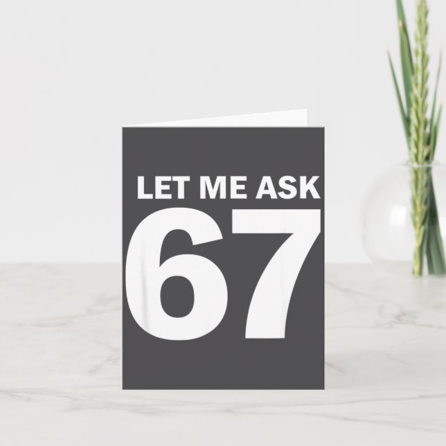 Let Me Ask My 67 Wife She Said No Funny Six Seven  Card (Front)