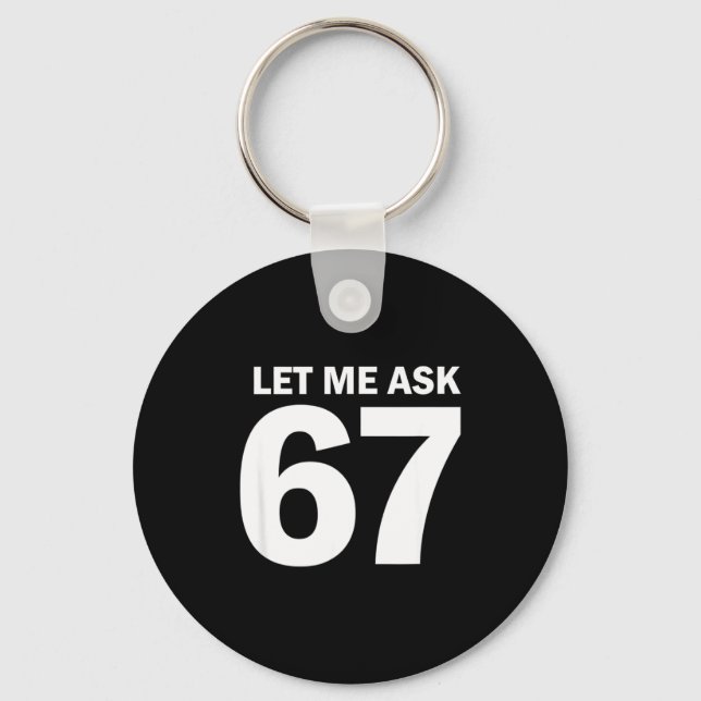 Let Me Ask My 67 Wife She Said No Funny Six Seven  Key Ring (Front)
