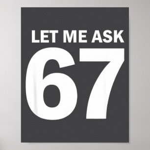 Let Me Ask My 67 Wife She Said No Funny Six Seven  Poster