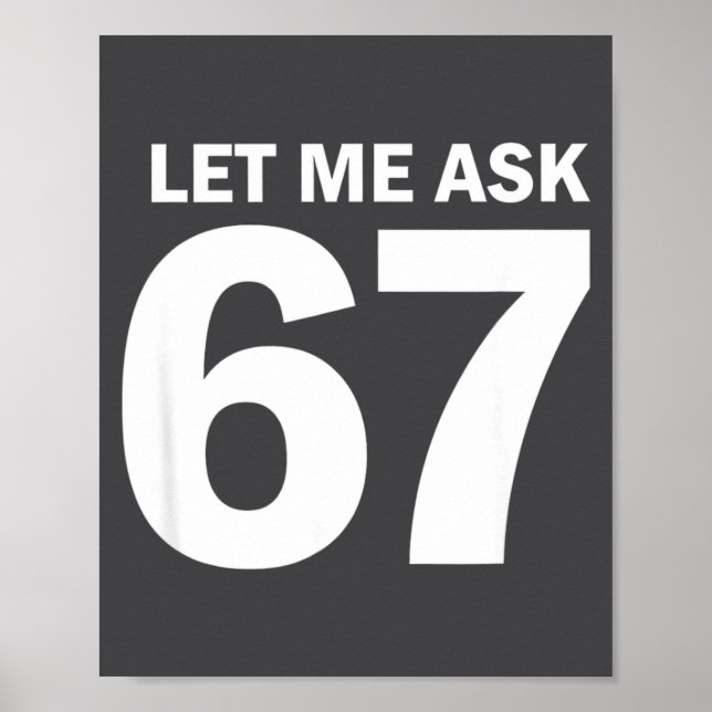 Let Me Ask My 67 Wife She Said No Funny Six Seven  Poster (Front)