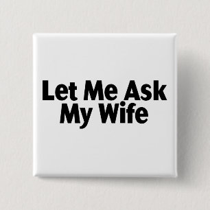 Let Me Ask My Wife 15 Cm Square Badge