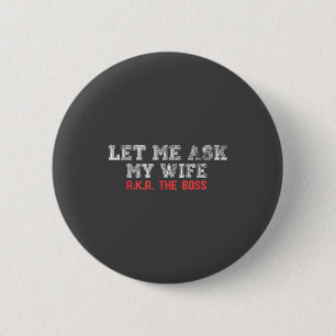 Let Me Ask My Wife Aka The Boss Funny Husband Marr 6 Cm Round Badge