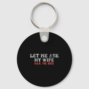 Let Me Ask My Wife Aka The Boss Funny Husband Marr Key Ring