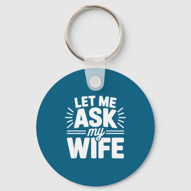 Let Me Ask My Wife Bold Marriage Joke Clic Relatio Key Ring (Front)