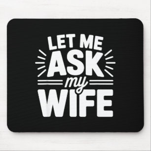 Let Me Ask My Wife Bold Marriage Joke Clic Relatio Mouse Pad