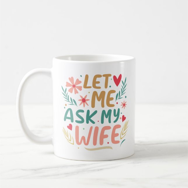 Let Me Ask My Wife Coffee Mug (Left)