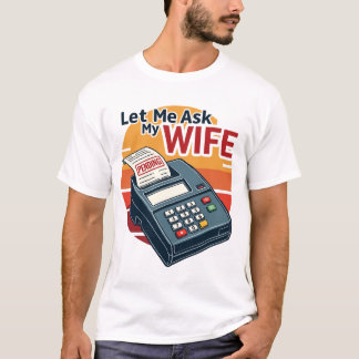 Let Me Ask My Wife Funny Accountant Shirt