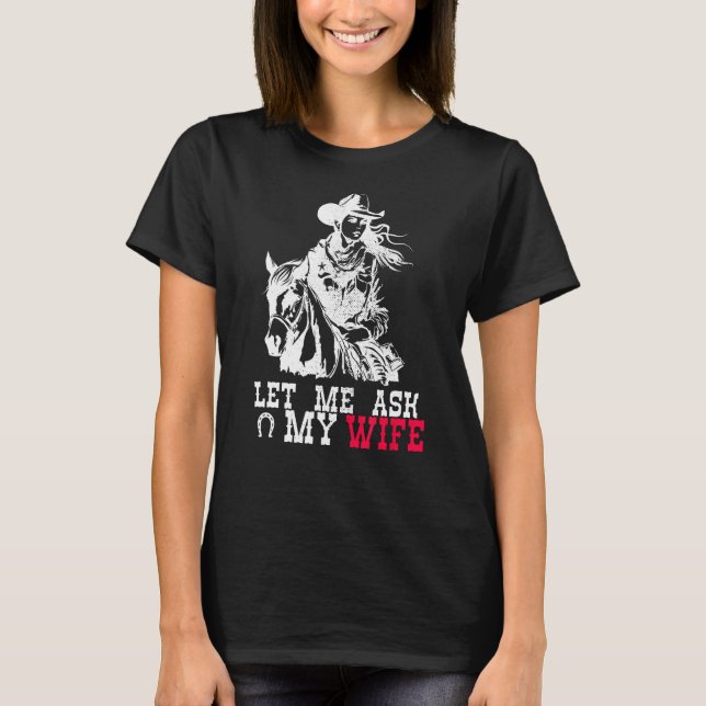 Let Me Ask My Wife, Funny Cool Husband T-Shirt (Front)
