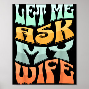 Let Me Ask My Wife Funny Marriage Humor Quote _1 Poster