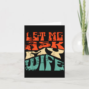 Let Me Ask My Wife Funny Marriage Humor Quote Card
