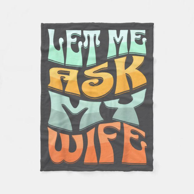 Let Me Ask My Wife Funny Marriage Humor Quote  Fleece Blanket (Front)