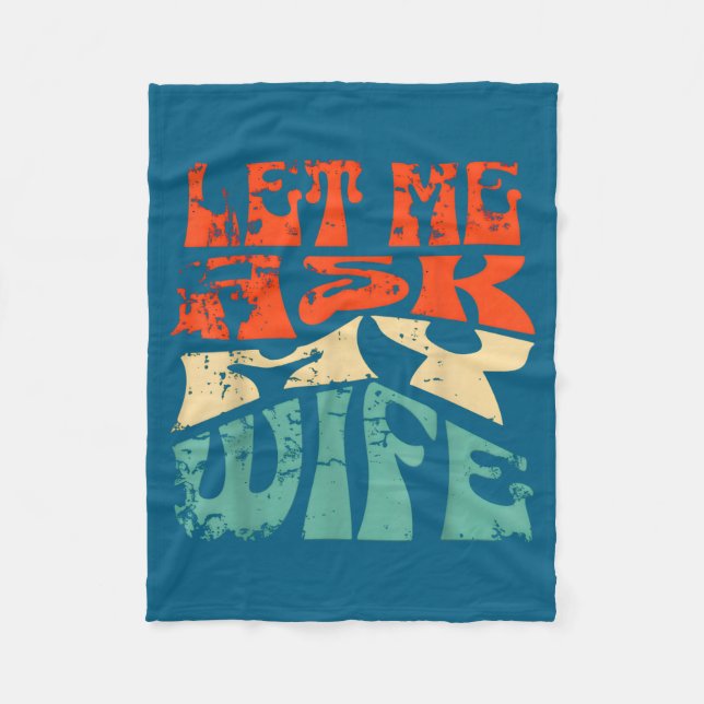 Let Me Ask My Wife Funny Marriage Humor Quote  Fleece Blanket (Front)