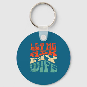 Let Me Ask My Wife Funny Marriage Humor Quote  Key Ring