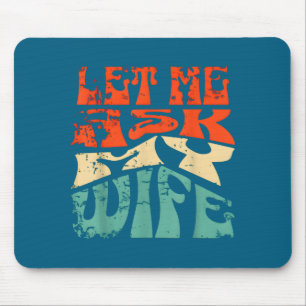 Let Me Ask My Wife Funny Marriage Humor Quote  Mouse Pad