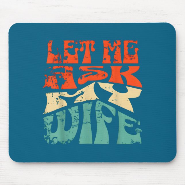 Let Me Ask My Wife Funny Marriage Humor Quote  Mouse Pad (Front)