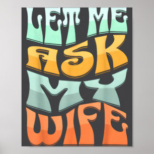 Let Me Ask My Wife Funny Marriage Humor Quote Poster