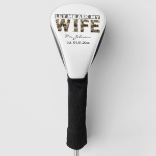 Let me ask my wife funny personalised golf head cover