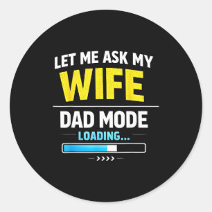 Let Me Ask My Wife Funny Retro Dad Father Husband  Classic Round Sticker