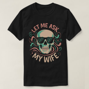 Let me ask my wife Funny retro groovy humor couple T-Shirt