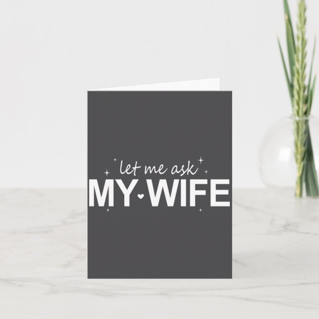 Let Me Ask My Wife Funny She Said No Funny Quote H Card (Front)