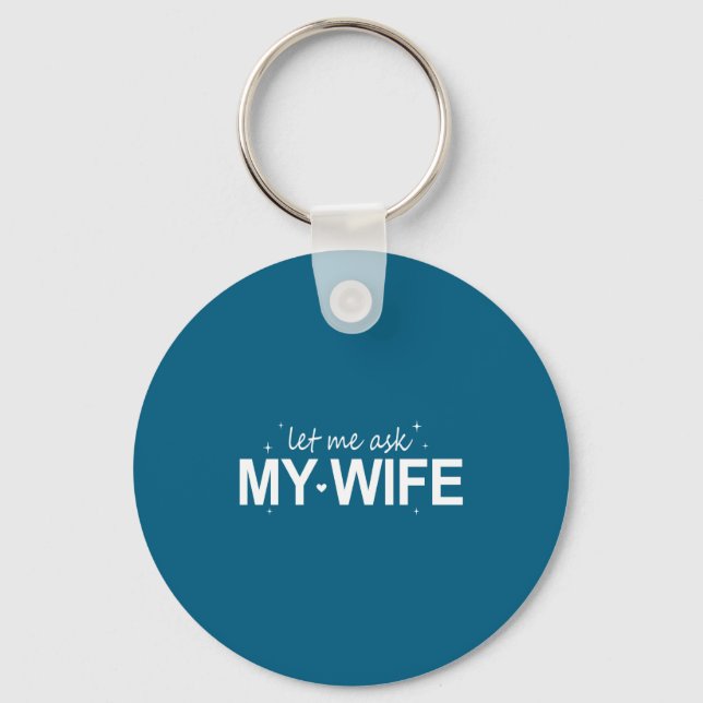 Let Me Ask My Wife Funny She Said No Funny Quote H Key Ring (Front)