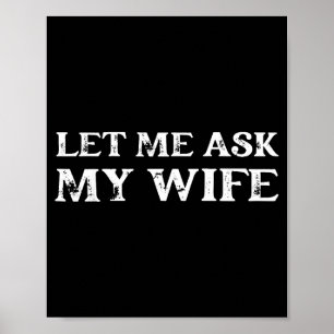 Let Me Ask My Wife Funny Vintage Quote Tee  Poster