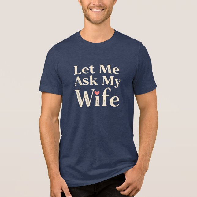 Let Me Ask My Wife – Retro Humor Badge Tri-Blend Shirt (Front)