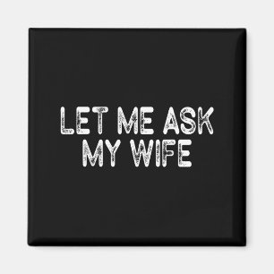Let Me Ask My Wife Retro Vintage Funny Marriage Sa Magnet