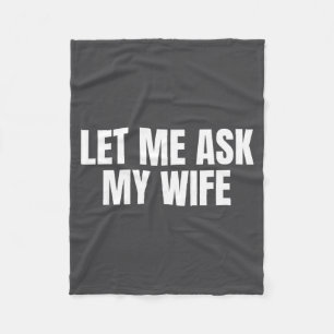 Let Me Ask My Wife She Said No Funny Couple Matchi Fleece Blanket