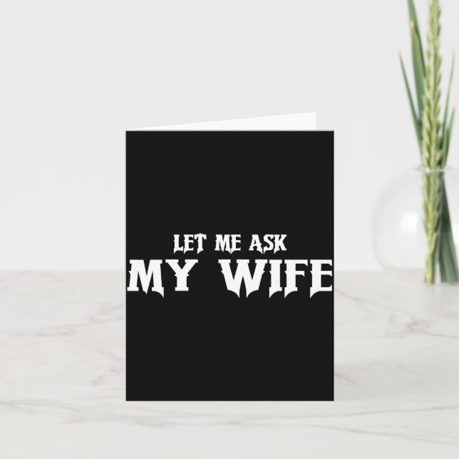 Let Me Ask My Wife She Said No Funny Husband  Card (Front)